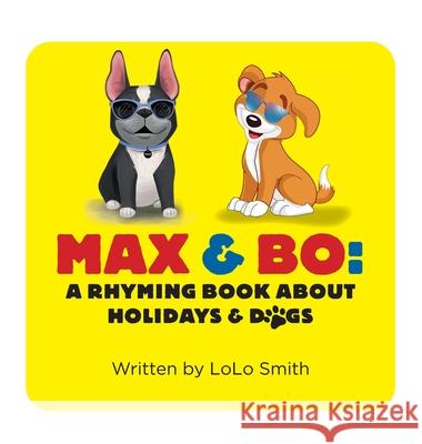 Max and Bo: A Rhyming Book About Holidays and Dogs Lolo Smith 9781930357129 Do the Write Thing, Inc. - książka