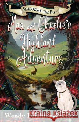 Max and Charlie's Highland Adventure Wendy Leighton-Porter 9781912513284 Silver Quill Publishing - książka