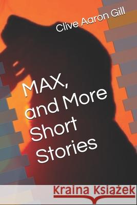 MAX, and More Short Stories Gill, Clive Aaron Gill 9798615492877 Independently Published - książka