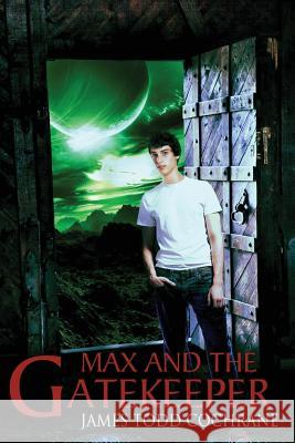 Max and the Gatekeeper James Todd Cochrane 9780979720215 Dark Moon Publishing Inc. - książka