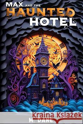 Max and the Haunted Hotel: A Ghostly Giggles Tale M. Dane 9780645520941 Michael Garozzo - książka