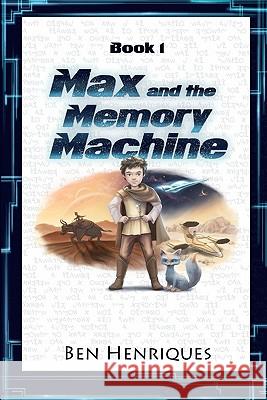 Max and the Memory Machine Ben Henriques Jessica Ellen Thompson 9780615387277 Eb Benjamin, LLC - książka