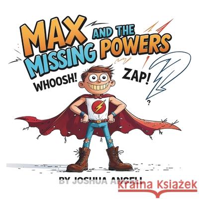 Max and the Missing Powers: A Heartwarming Superhero Story for Little Heroes Joshua Angell 9781067090210 Clompy Boots - książka