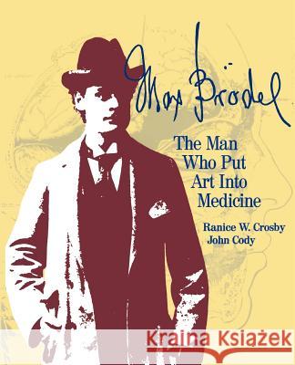 Max Brödel: The Man Who Put Art Into Medicine Crosby, Ranice W. 9781461278184 Springer - książka