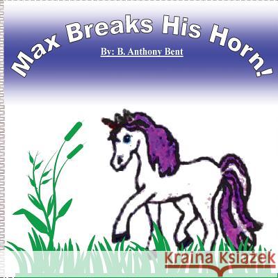 Max Breaks His Horn B. Anthony Bent Lady Mystik Nalana B 9781523958597 Createspace Independent Publishing Platform - książka