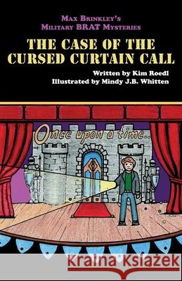 Max Brinkley's Military Brat Mysteries: The Case of the Cursed Curtain Call Kim Roedl Mindy J. B. Whitten 9781951565817 Belle Isle Books - książka