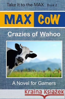 MAX CoW: Crazies of Wahoo: A Novel for Gamers Smyth, Lee 9781539467328 Createspace Independent Publishing Platform - książka