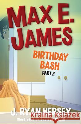 Max E. James: Birthday Bash Part 2 J. Ryan Hersey Gustavo Mazali 9781541122857 Createspace Independent Publishing Platform - książka