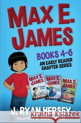 Max E. James: Books 4-6 An Early Reader Chapter Series J. Ryan Hersey Gustavo Mazali Amy Betz 9781959189152 Hersea, Inc. - książka