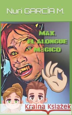 Max, el alongue magico Nuria Martinez Garcia Nuria Garcia  9798379077730 Independently Published - książka