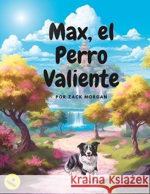 Max, el Perro Valiente Zack Morgan   9798396442320 Independently Published - książka