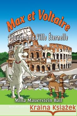 Max et Voltaire Voyage à la Ville Éternelle Mauerstien Bail, Mina 9781590955451 TotalRecall Press - książka