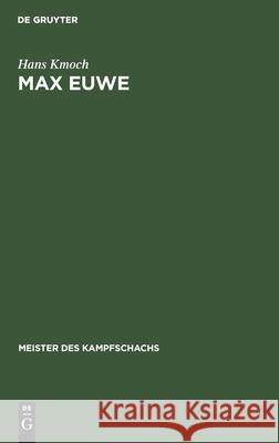 Max Euwe: Mit Einem Bildnis Von Max Euwe Hans Kmoch 9783112411919 De Gruyter - książka