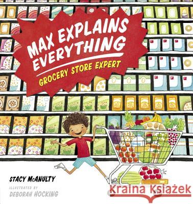 Max Explains Everything: Grocery Store Expert Stacy McAnulty Deborah Hocking 9781101996447 G.P. Putnam's Sons Books for Young Readers - książka