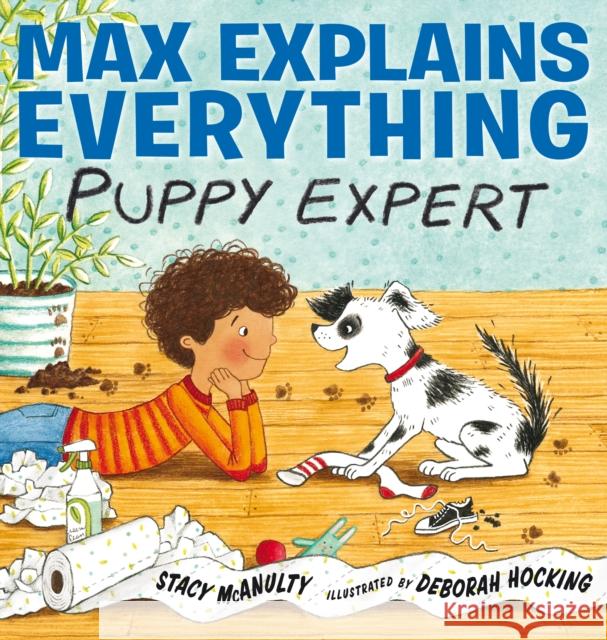 Max Explains Everything: Puppy Expert Stacy McAnulty Deborah Hocking 9780399545023 G.P. Putnam's Sons Books for Young Readers - książka