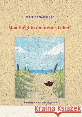 Max fliegt in ein neues Leben Martina Welscher 9783743960046 Tredition Gmbh - książka