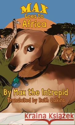 Max Goes to Africa Max the Intrepid                         Ruth Calkins 9781480946743 Dorrance Publishing Co. - książka