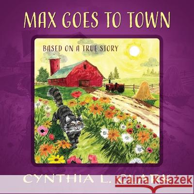 Max Goes to Town: Based on a True Story Cynthia L. Clark 9781977244390 Outskirts Press - książka