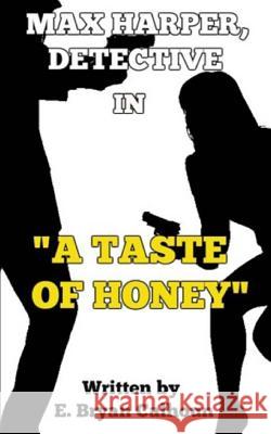 Max Harper, Detective: A Taste of Honey Calhoun, E. Bryan 9781530029273 Createspace Independent Publishing Platform - książka