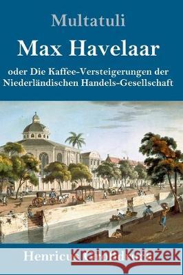 Max Havelaar (Großdruck): oder Die Kaffee-Versteigerungen der Niederländischen Handels-Gesellschaft Multatuli 9783847825746 Henricus - książka