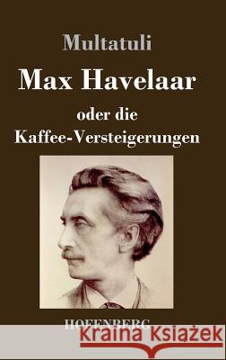 Max Havelaar: oder Die Kaffee-Versteigerungen der Niederländischen Handels-Gesellschaft Multatuli 9783843024525 Hofenberg - książka