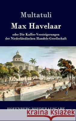 Max Havelaar: oder Die Kaffee-Versteigerungen der Niederländischen Handels-Gesellschaft Multatuli 9783843076685 Hofenberg - książka