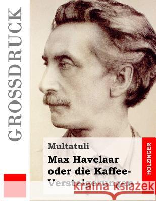 Max Havelaar oder die Kaffee-Versteigerungen (Großdruck) Multatuli 9781493621354 Createspace - książka