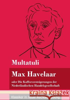 Max Havelaar: oder Die Kaffeeversteigerungen der Niederländischen Handelsgesellschaft (Band 159, Klassiker in neuer Rechtschreibung) Multatuli, Klara Neuhaus-Richter 9783847852025 Henricus - Klassiker in Neuer Rechtschreibung - książka