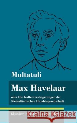 Max Havelaar: oder Die Kaffeeversteigerungen der Niederländischen Handelsgesellschaft (Band 159, Klassiker in neuer Rechtschreibung) Multatuli, Klara Neuhaus-Richter 9783847852889 Henricus - Klassiker in Neuer Rechtschreibung - książka