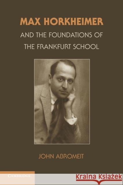 Max Horkheimer and the Foundations of the Frankfurt School John Abromeit 9781107660656 Cambridge University Press - książka