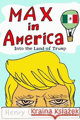 Max in America: Into the Land of Trump Henry Chamberlain 9781794845053 Lulu.com - książka