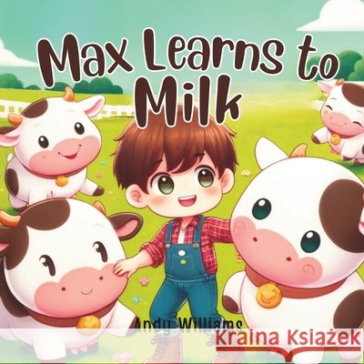 Max Learns to Milk Andy Williams 9798329640892 Independently Published - książka
