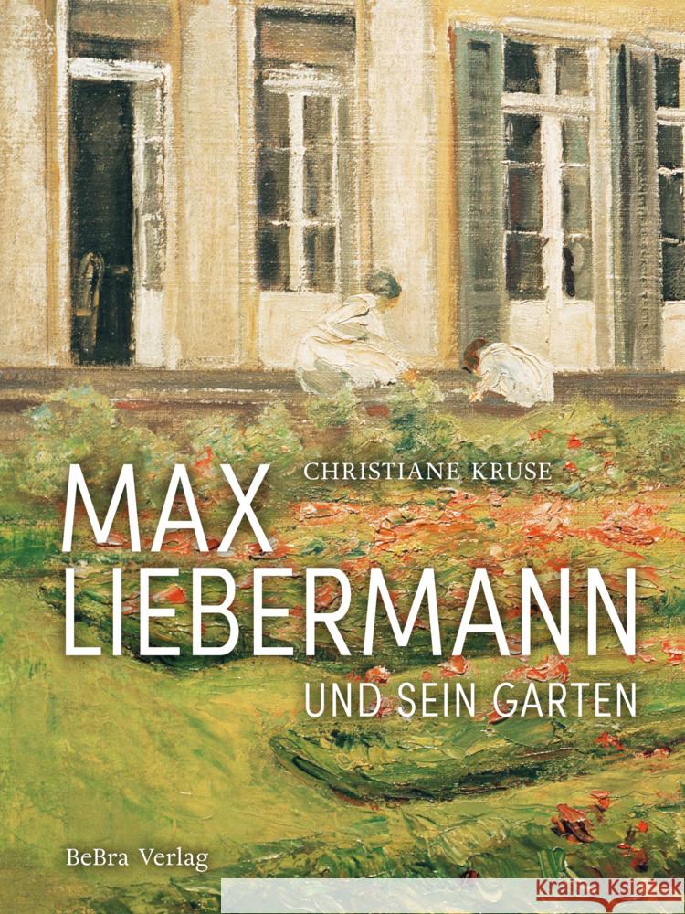 Max Liebermann und sein Garten Kruse, Christiane 9783898092364 be.bra verlag - książka