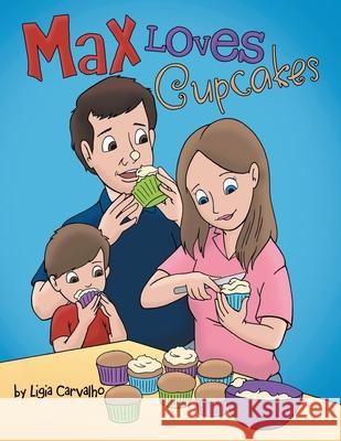 Max Loves Cupcakes Ligia Carvalho 9781525590788 FriesenPress - książka