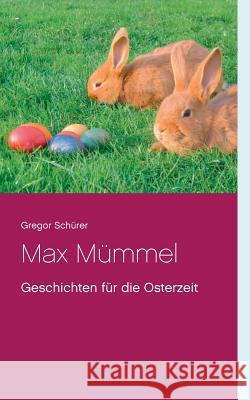 Max Mümmel: Geschichten für die Osterzeit Schürer, Gregor 9783739239415 Books on Demand - książka