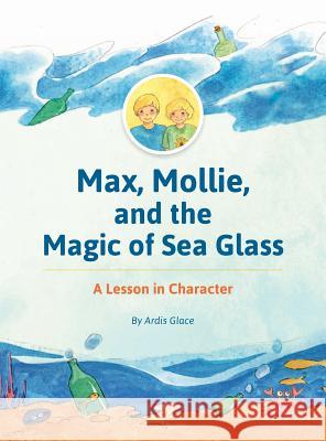 Max, Mollie, and the Magic of Sea Glass: A Lesson in Character Ardis Glace Dang Gau Erin Va 9780986265501 Creative Impact - książka