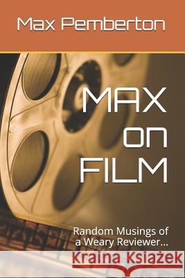 Max on Film: Random Musings of a Weary Reviewer Max Pemberton 9781728682372 Independently Published - książka