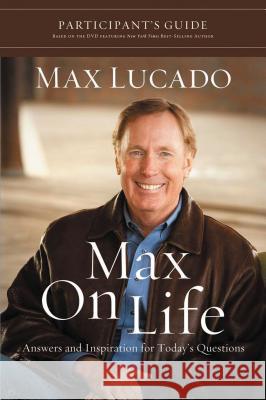 Max on Life Bible Study Participant's Guide: Answers and Inspiration for Life's Questions Lucado, Max 9781418547554 Thomas Nelson Publishers - książka