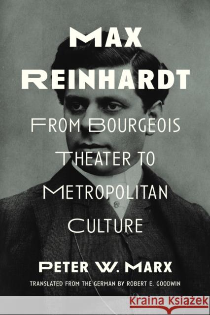 Max Reinhardt: From Bourgeois Theater to Metropolitan Culture Peter W. Marx Robert E. Goodwin 9780810138902 Northwestern University Press - książka