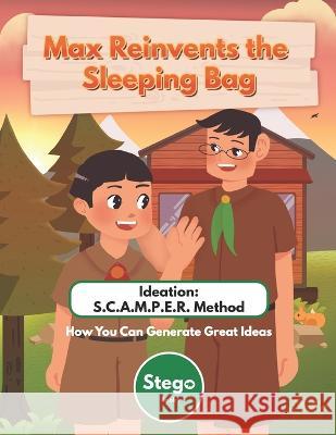 Max Reinvents the Sleeping Bag: Ideation: SCAMPER Method - How You Can Generate Great Ideas Stego Books   9798386673710 Independently Published - książka