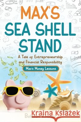 Max's Sea Shell Stand: A Tale of Entrepreneurship and Financial Responsibility Bohdan Khomiv 9798392611980 Independently Published - książka