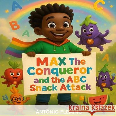 Max the Conqueror and the ABC Snack Attack Antonio Fleming 9781955393058 Antonio Fleming - książka
