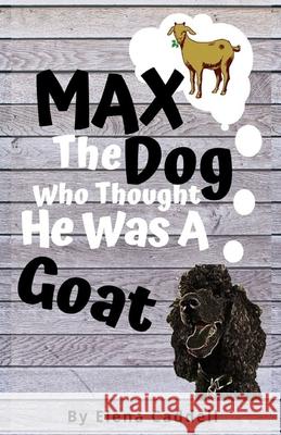 MAX The Dog Who Thought He Was A GOAT! Ta'lor McFarland Maurice I. Jones All God Everything 9781086042993 Independently Published - książka