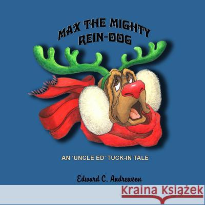 Max the Mighty Rein-Dog: A Tuck in Tale Edward C. Andrewson Linda V. Campbell 9781505483529 Createspace - książka