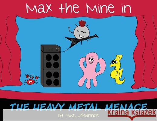 Max the Mine in the Heavy Metal Menace Mike Johannes, Mike Johannes 9781645381877 Orange Hat Publishing - książka