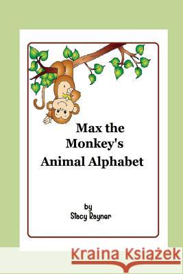 Max the Monkey's Animal Alphabet Stacy Rayner 9781514134221 Createspace - książka