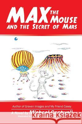 Max the Mouse and the Secret of Mars Michael Cantwell 9781532009426 iUniverse - książka