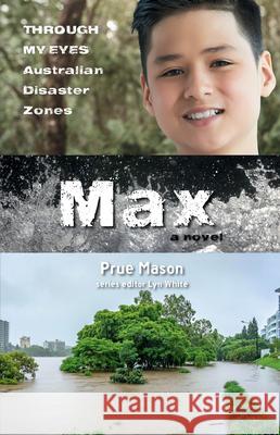 Max: Through My Eyes - Australian Disaster Zones: Volume 3 Lyn White Prue Mason 9781760877033 A & U Children - książka
