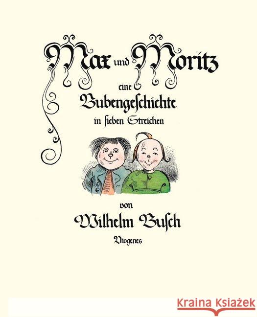 Max und Moritz : Eine Bubengeschichte in sieben Streichen Busch, Wilhelm   9783257005677 Diogenes - książka