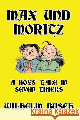 Max und Moritz: A Boys' Tale in Seven Tricks Wilhelm Busch 9781647646011 Scrawny Goat Books - książka